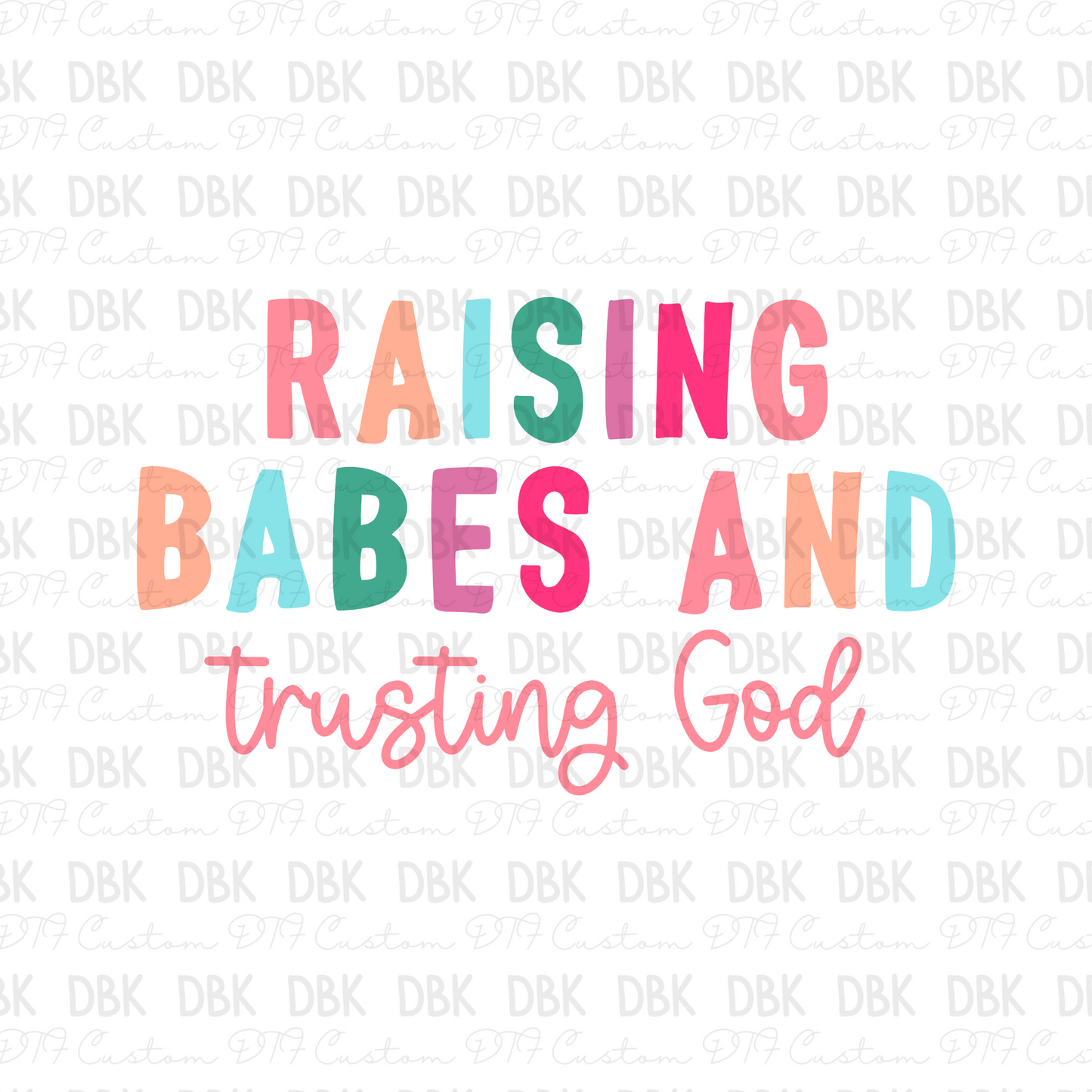 Raising babes and trusting God DTF Transfer FT128