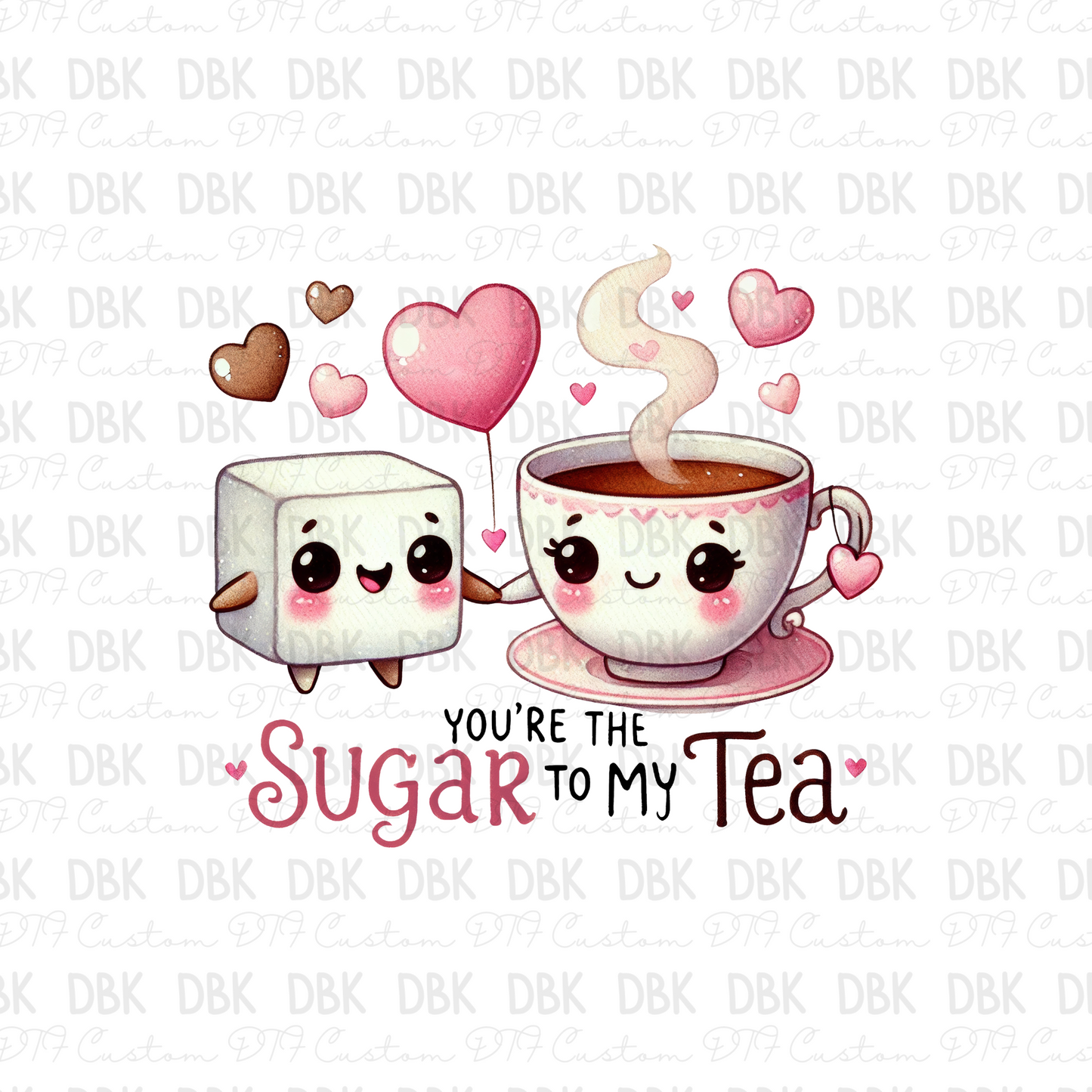 You're the sugar to my tea DTF Transfer