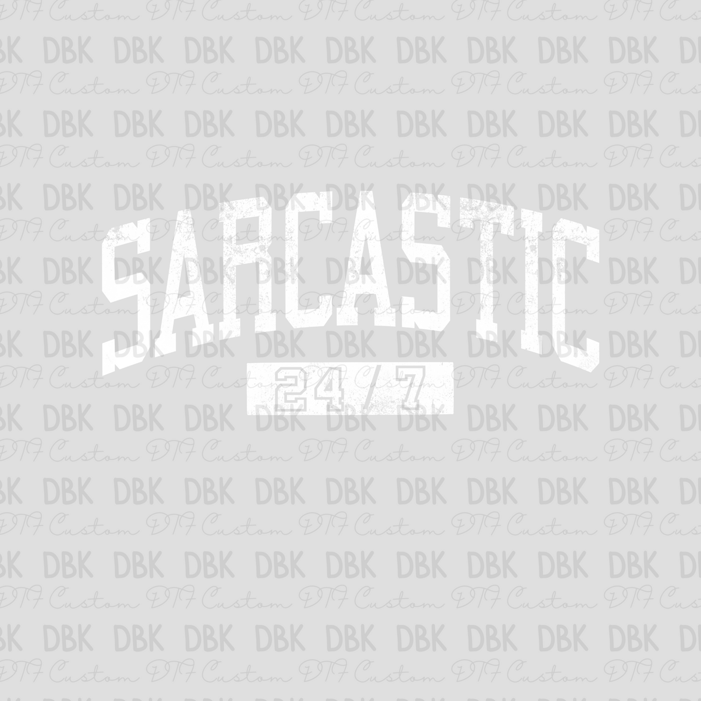Sarcastic 24/7 WHITE DTF transfer I206