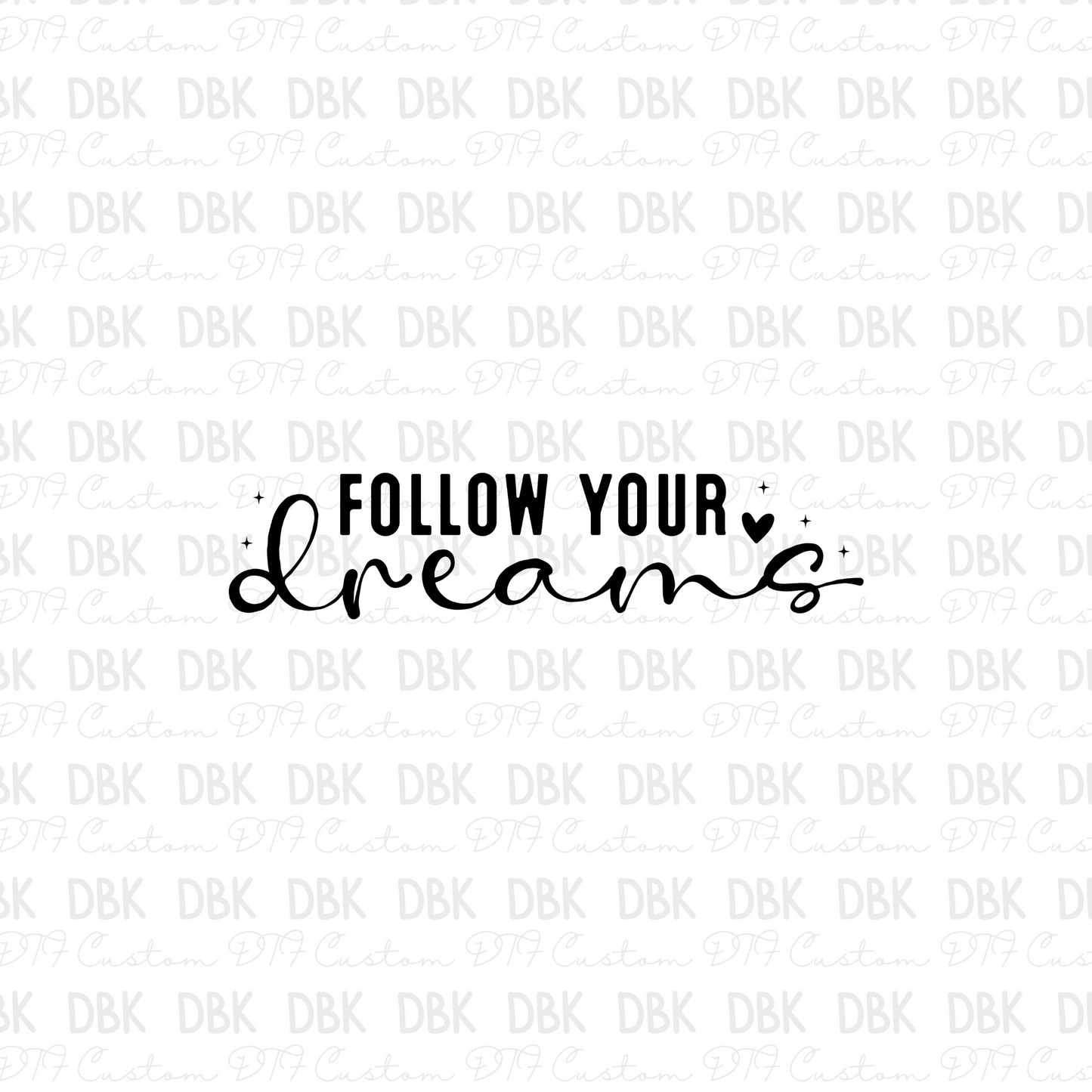 Follow your dreams DTF Transfer