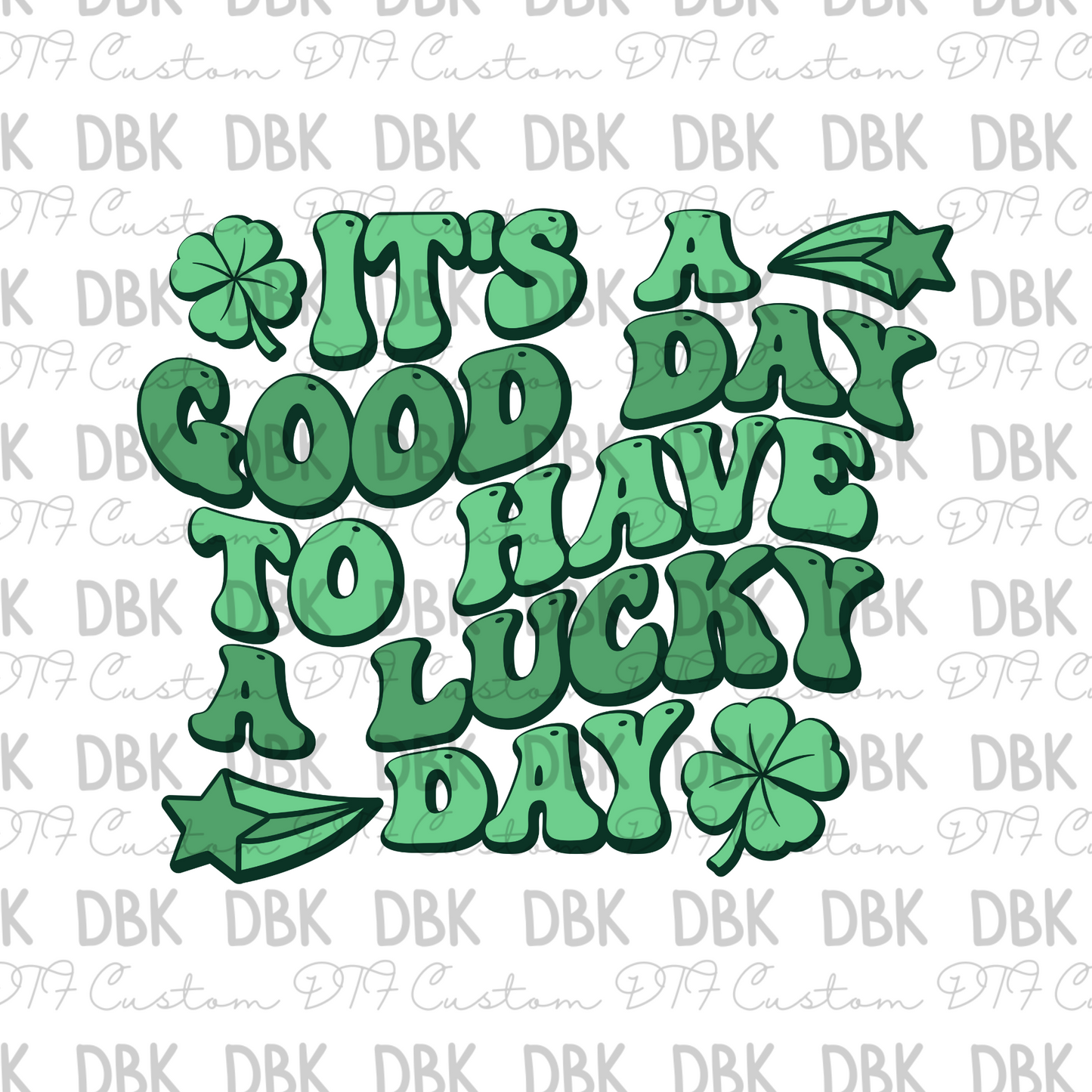 Its a good day to have a lucky day DTF transfer O14