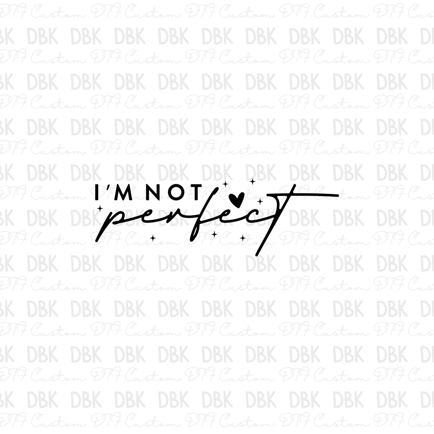 I'm not perfect DTF Transfer