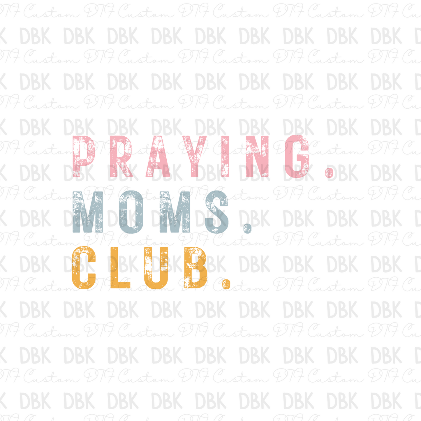 Praying. moms. club. COLOR DTF Transfer FT173
