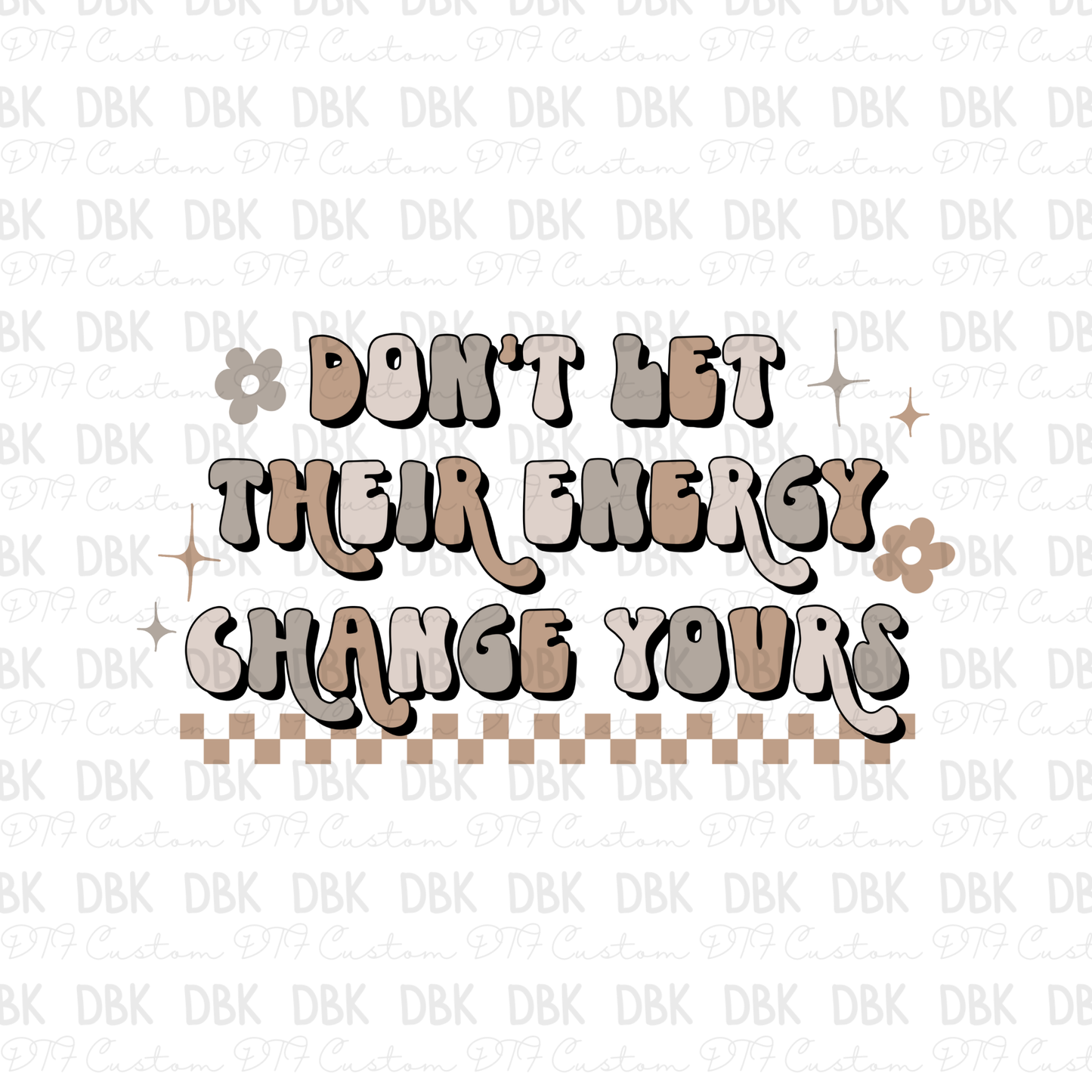 Don't let their energy change yours DTF Transfer