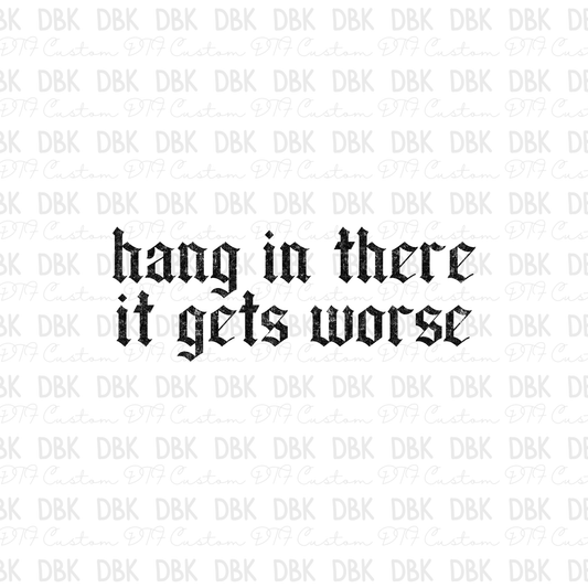 Hang in there it gets worse DTF Transfer
