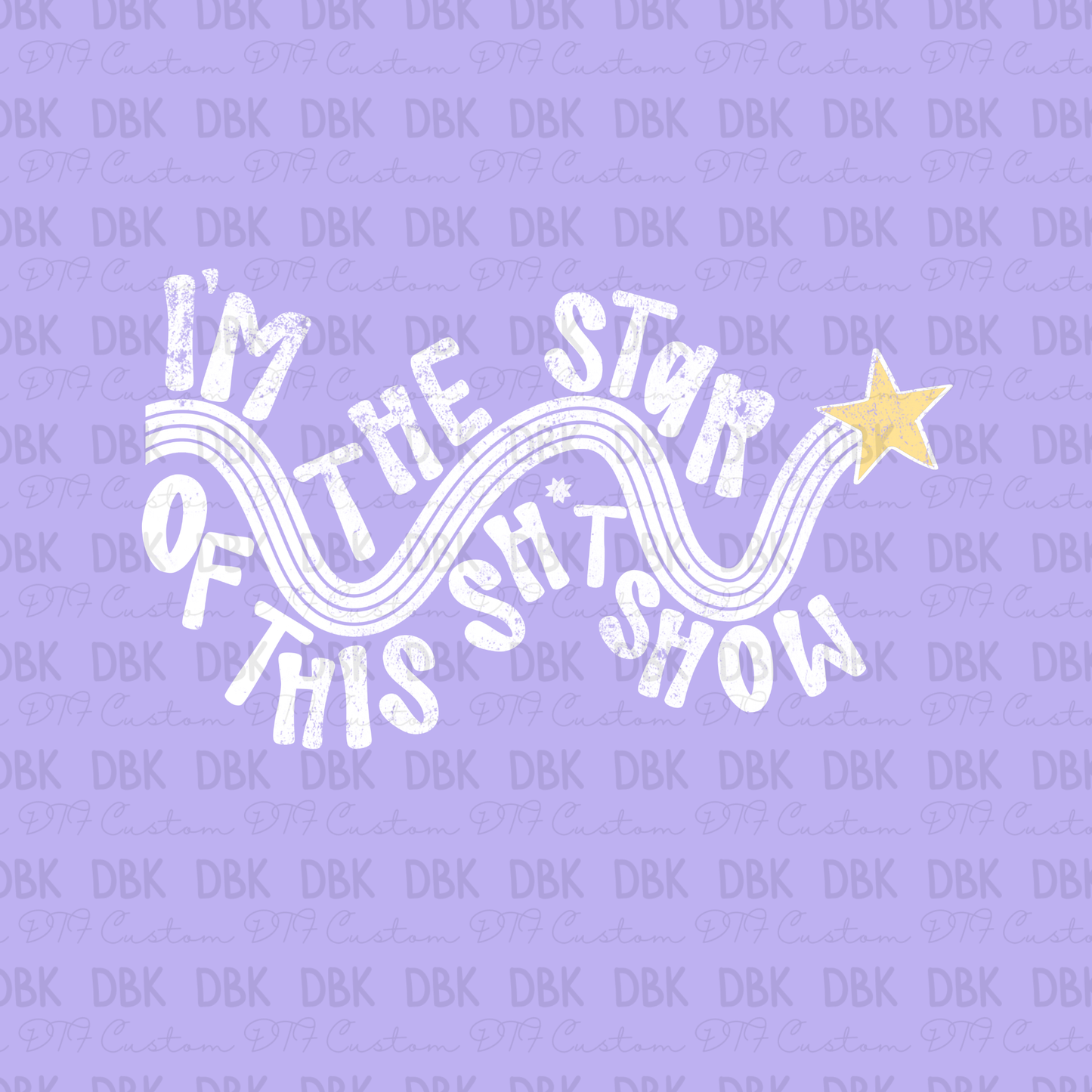 I'm the star of this show DTF Transfer WHITE Z30