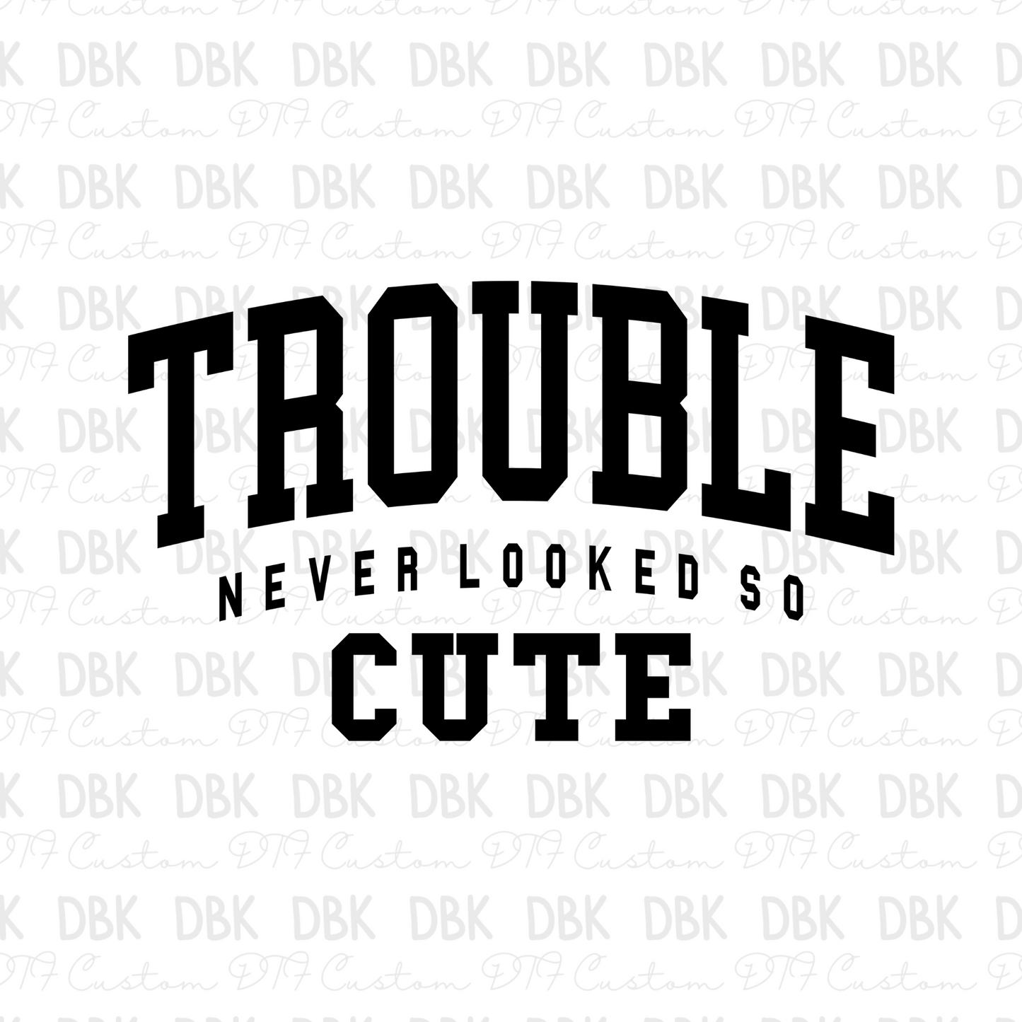 Trouble never looked so cute DTF Transfer