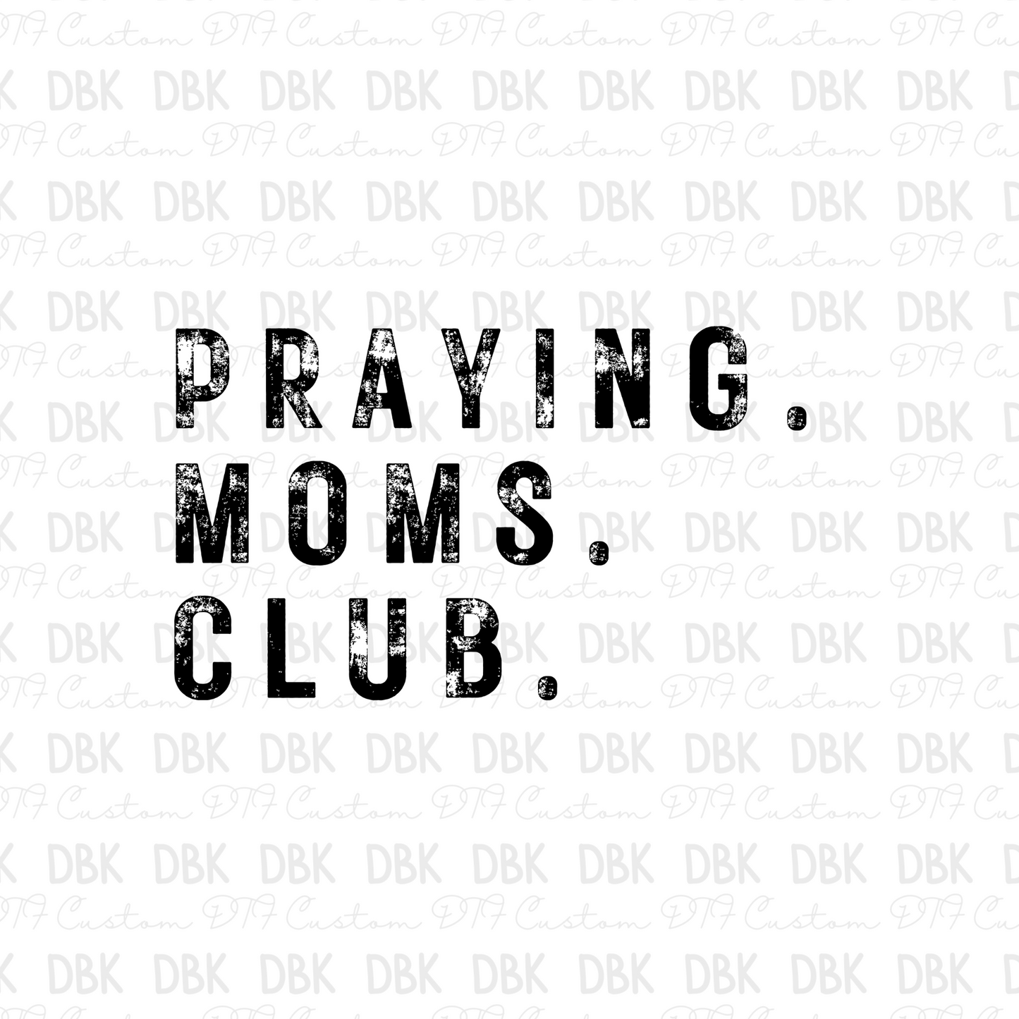 Praying. moms. club. BLACK DTF Transfer FT172