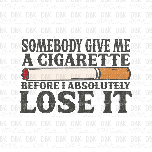 Somebody give me a cigarette before I absolutely lose it DTF Transfer Z35