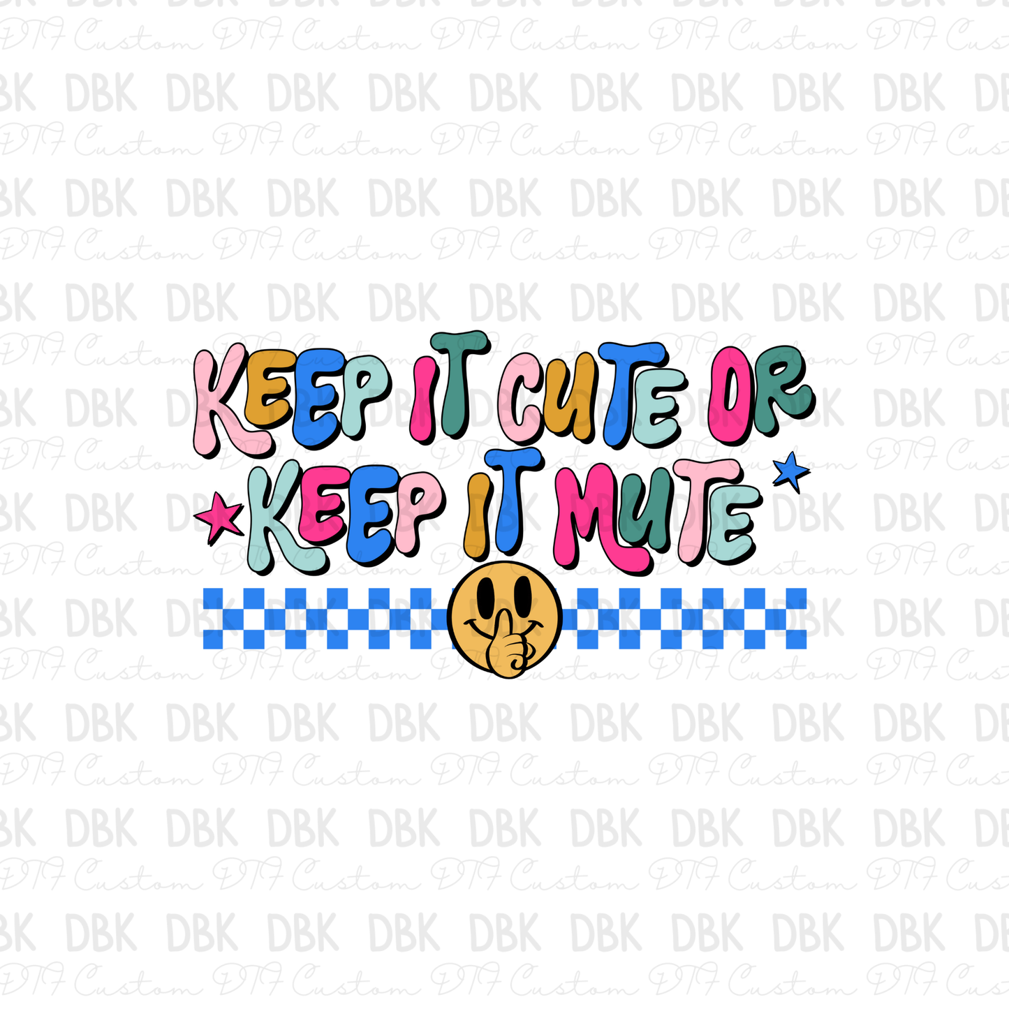 Keep it cute or keep it mute DTF Transfer