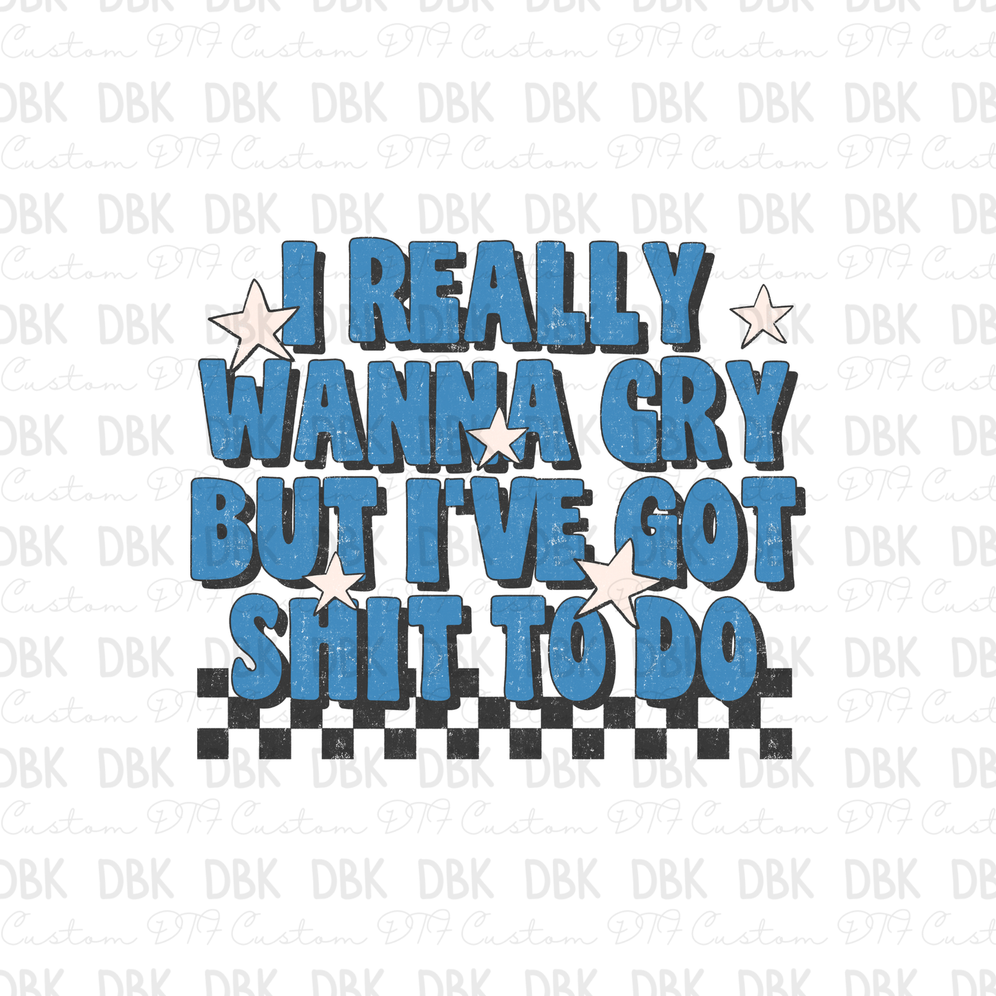 I wanna cry DTF Transfer