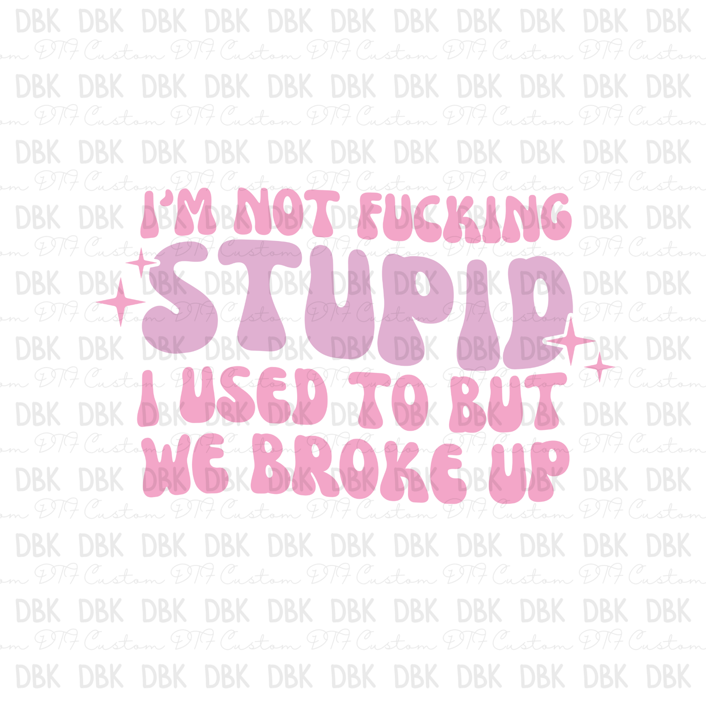 Im not stupid DTF Transfer I118