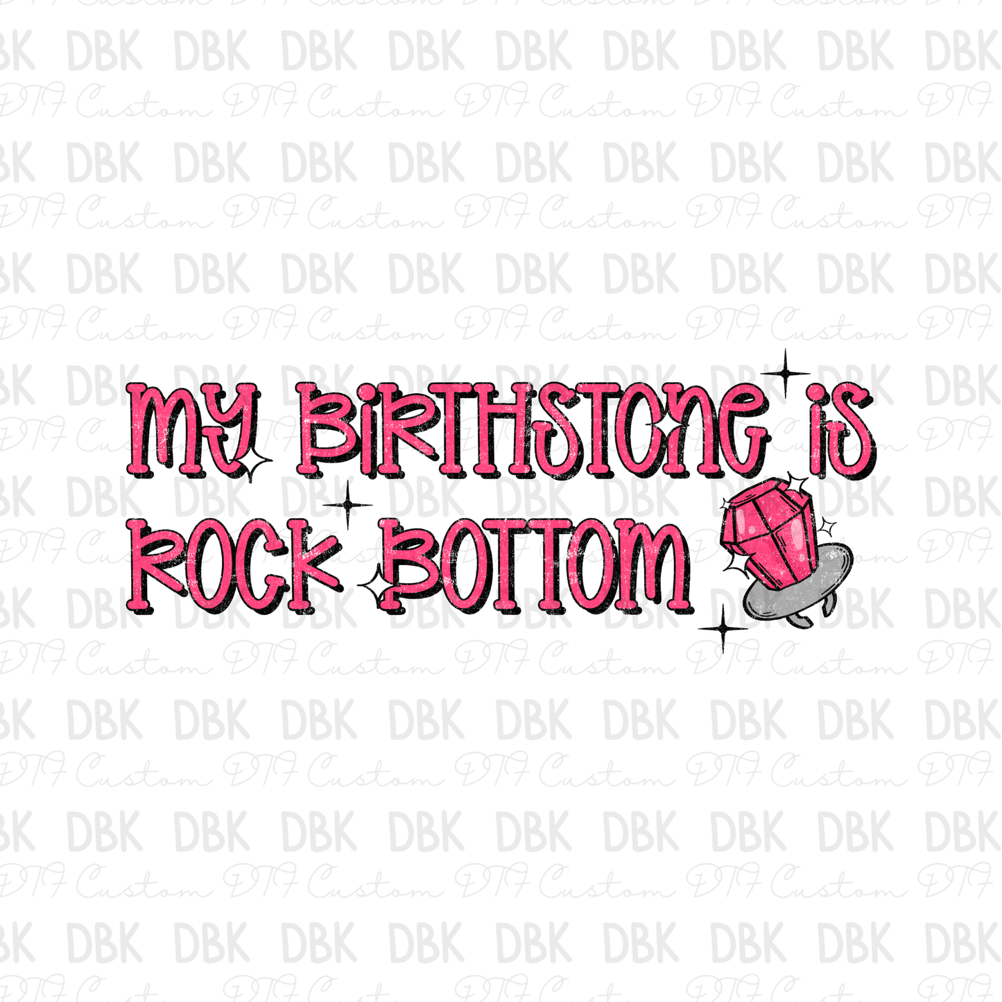 My Birthstone is rock bottom DTF Transfer SD8