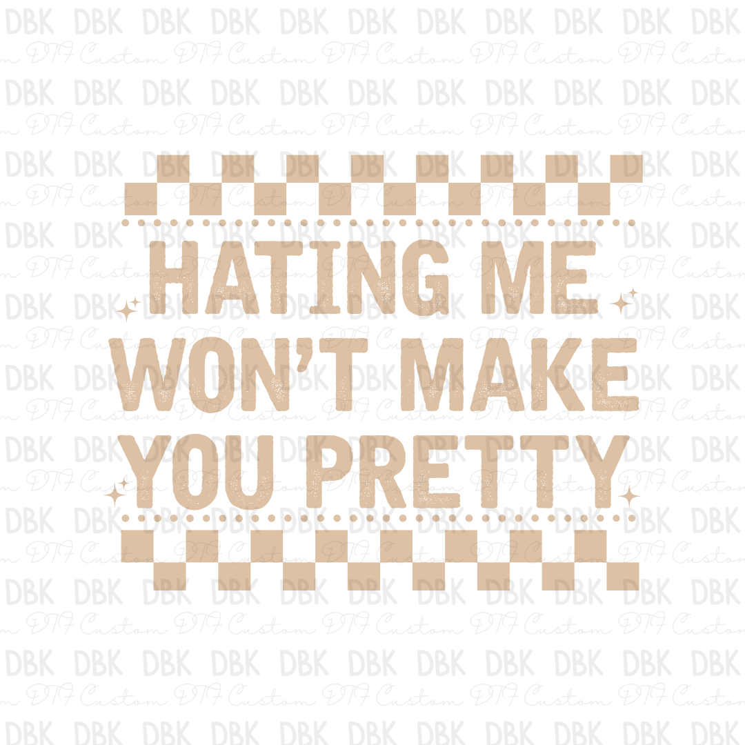 Hating me wont make you pretty DTF transfer I29