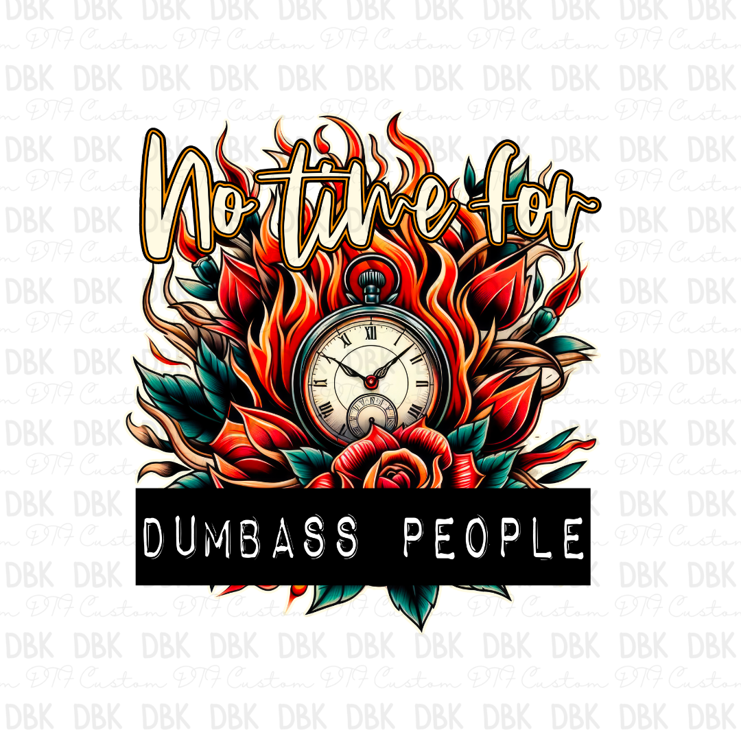 No time for dumbass people DTF transfer I11