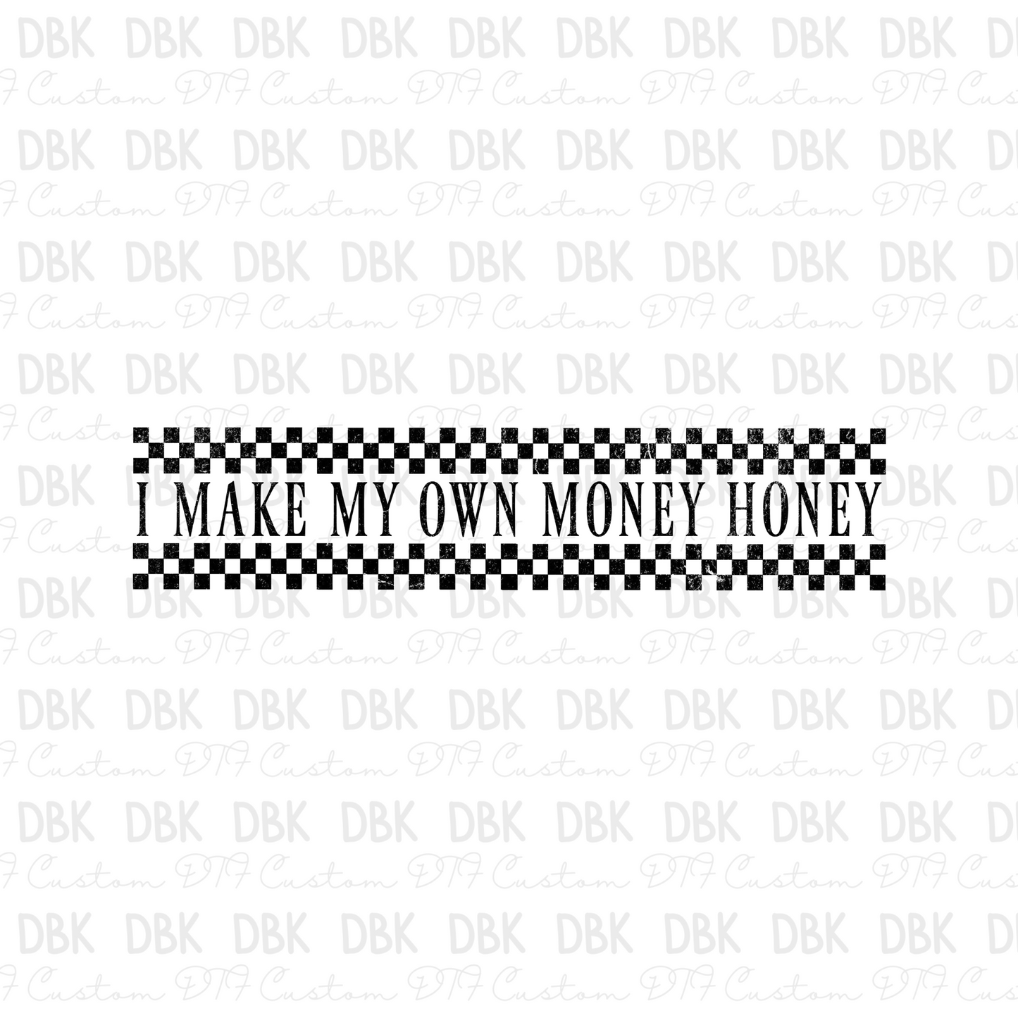 I make my own money honey DTF Transfer I58