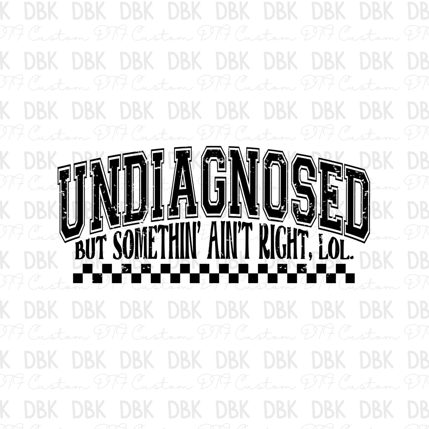 Undiagnosed but somethin aint right DTF transfer BLACK I308