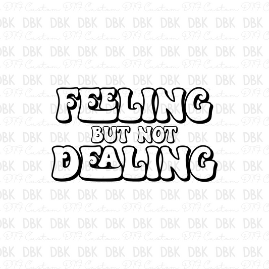 Feeling but not dealing DTF Transfer I327