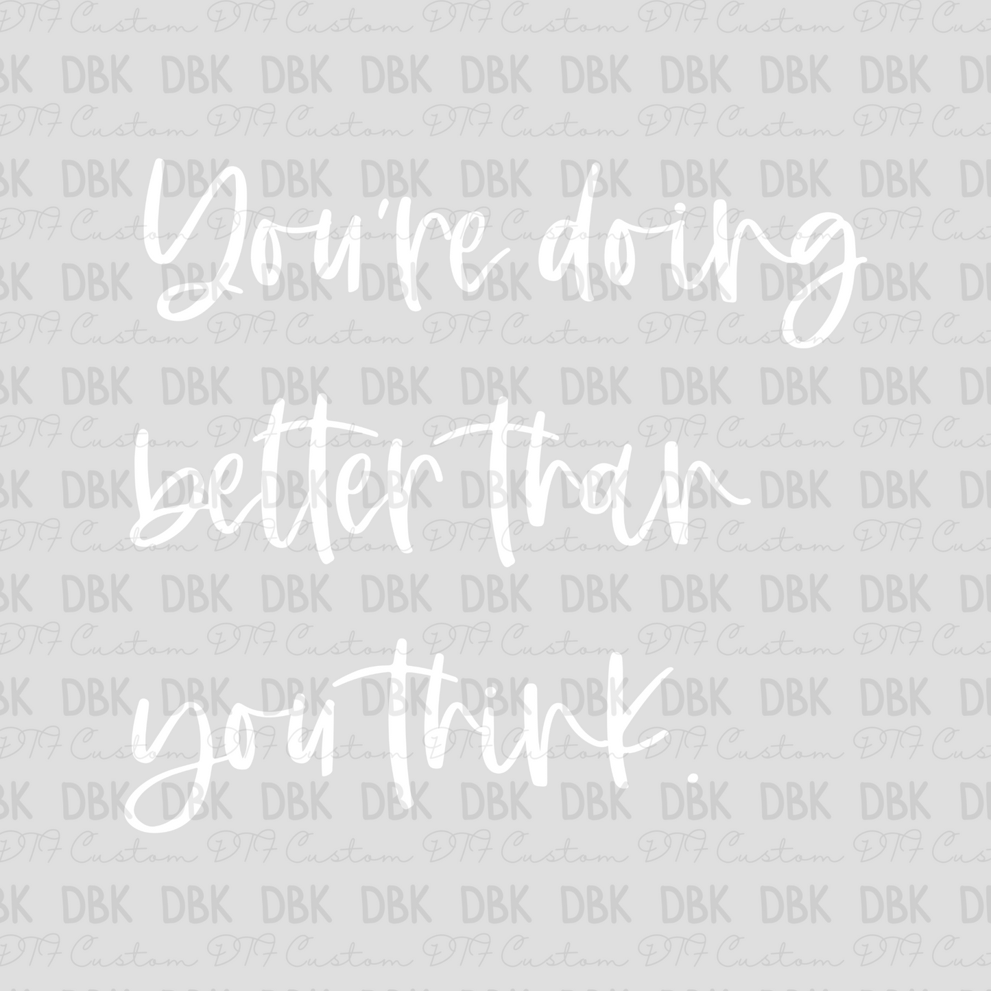 You're doing better than you think. DTF Transfer WHITE