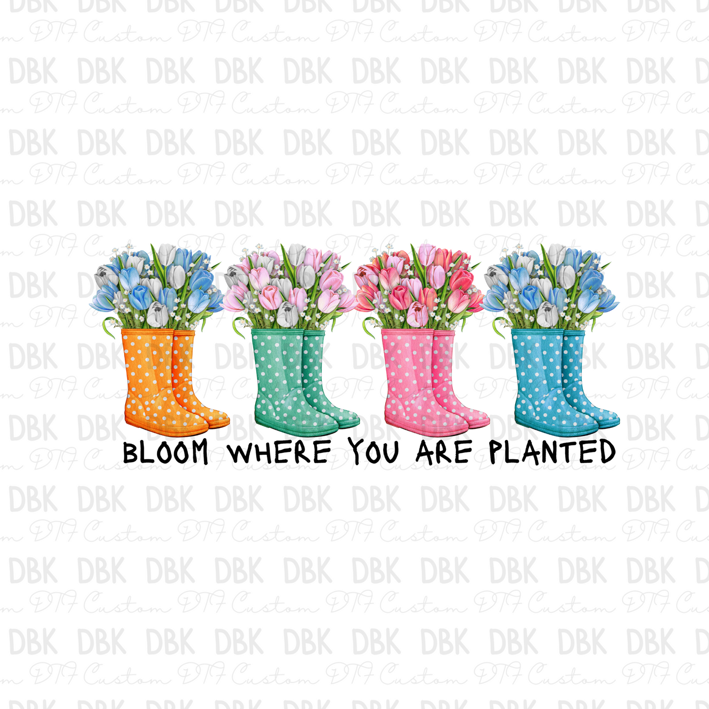 Bloom where you are planted DTF Transfer