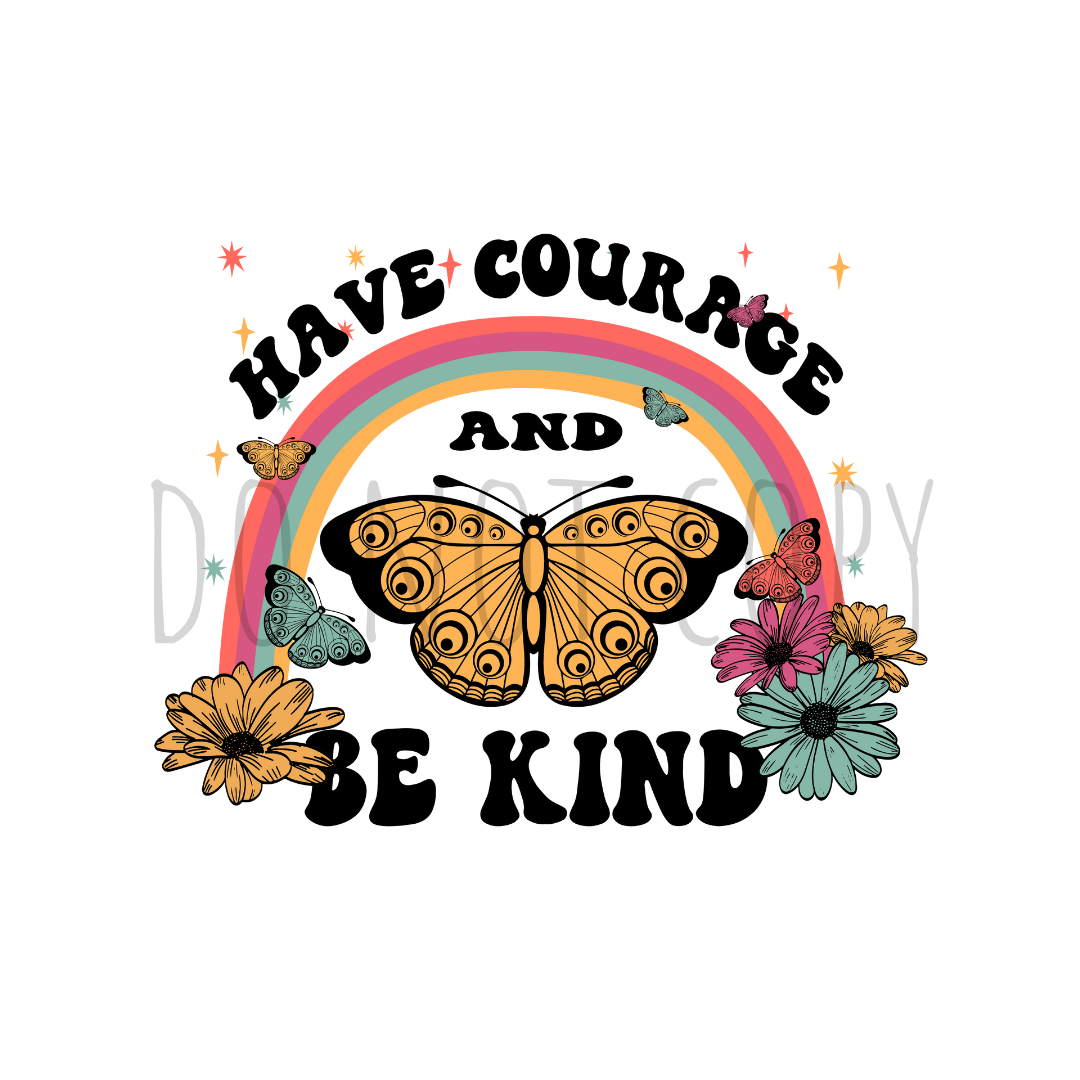 Have courage and be kind DTF transfer