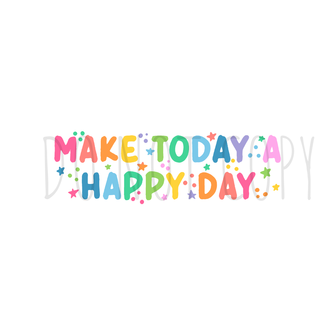 Make today a happy day DTF transfer