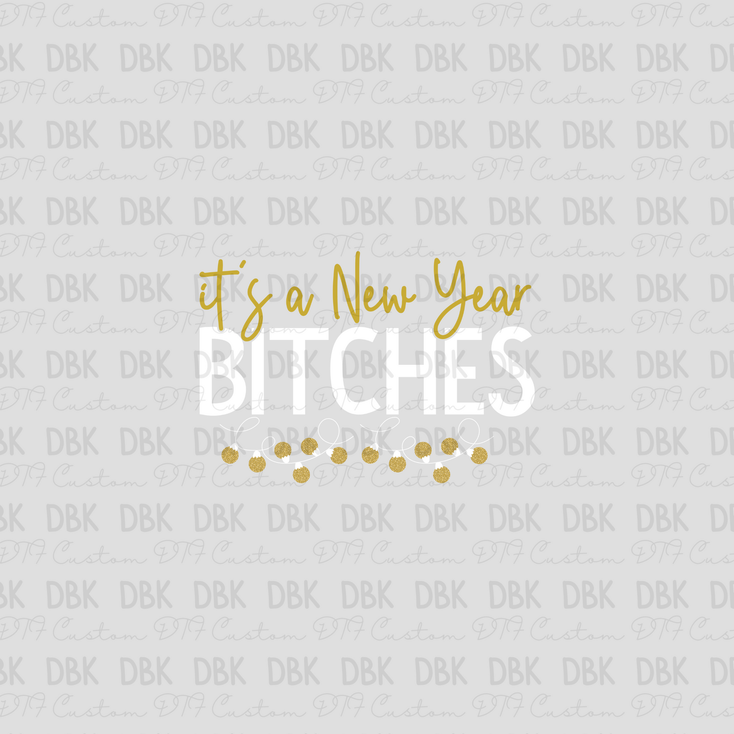 It's A new year b**ches DTF transfer