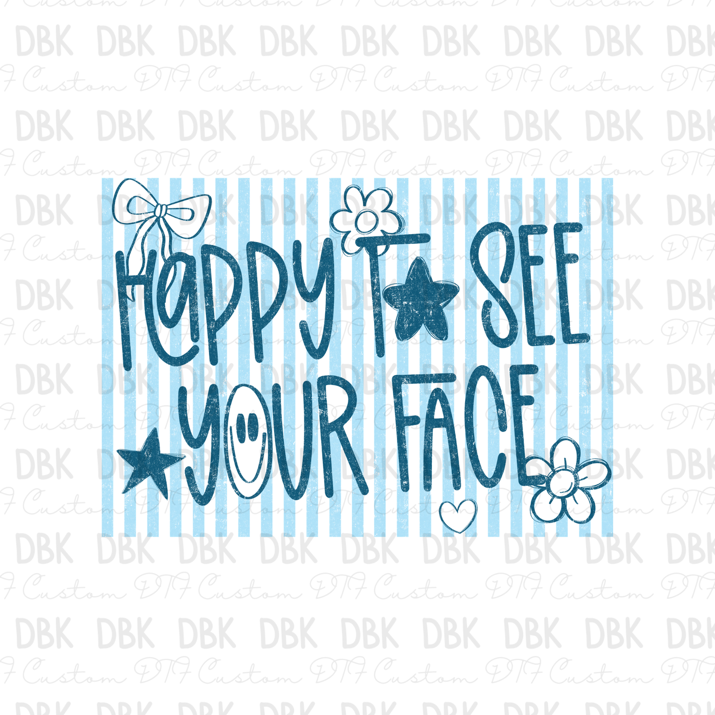 Happy to see your face DTF Transfer