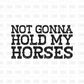 Not Gonna hold my horses DTF Transfer BLACK