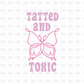 Tatted and toxic DTF Transfer I124