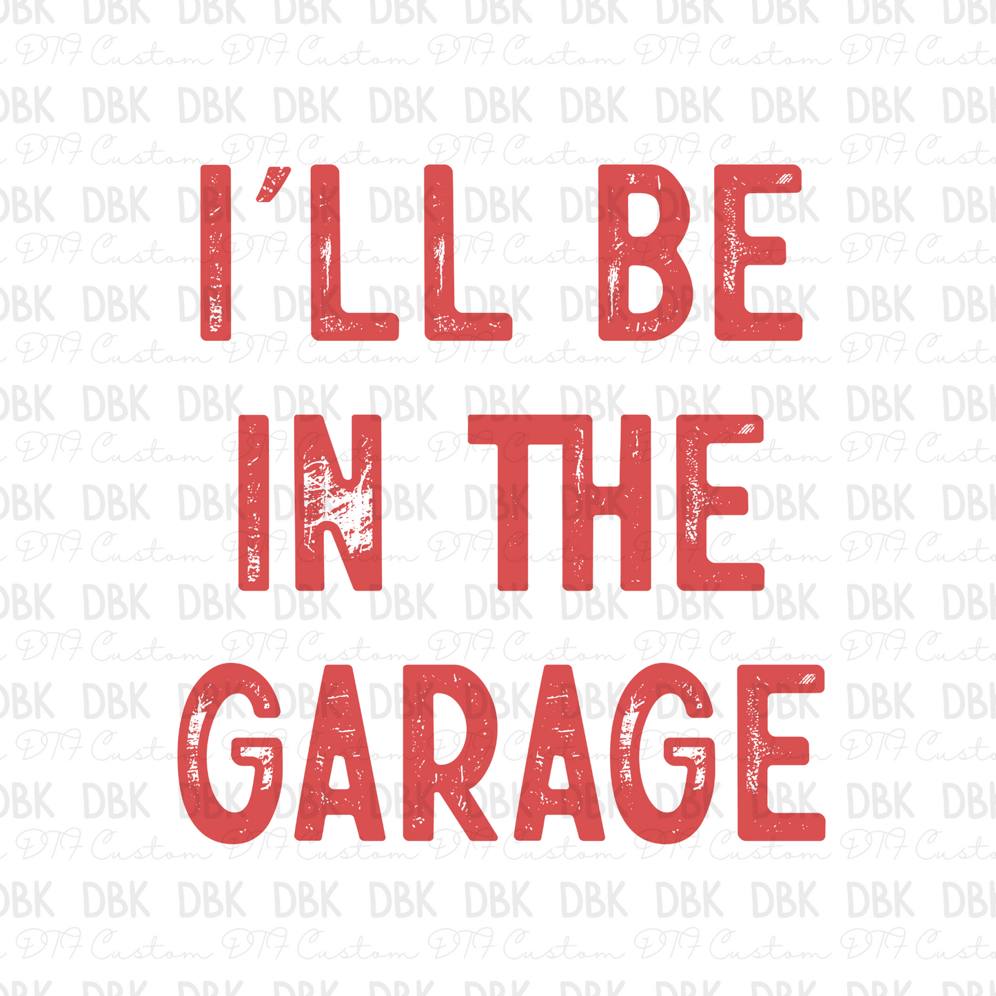 I'll be in the garage DTF Transfer DD12