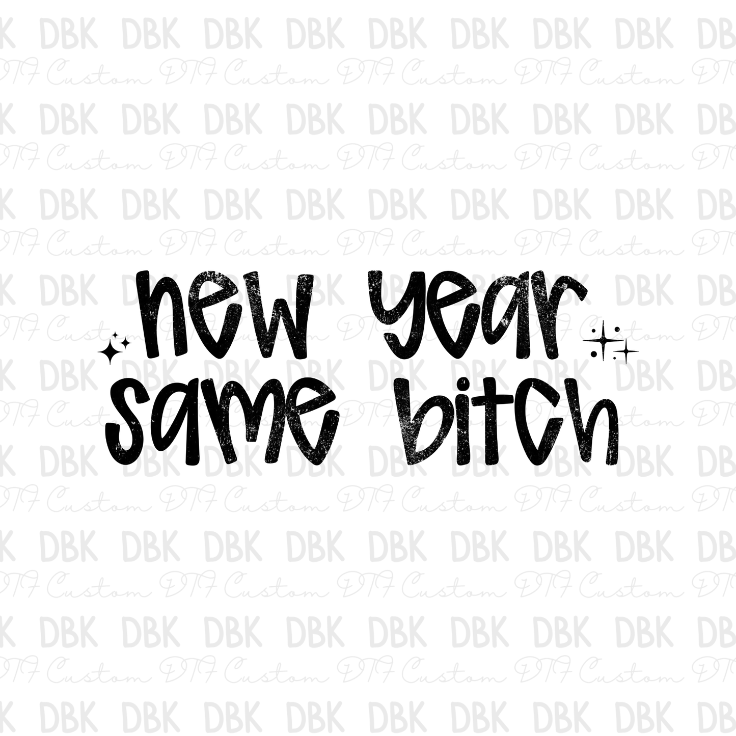 New Year Same Bitch DTF transfer BLACK