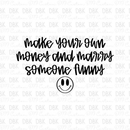 Make your own money and merry someone funny DTF Transfer BLACK I325