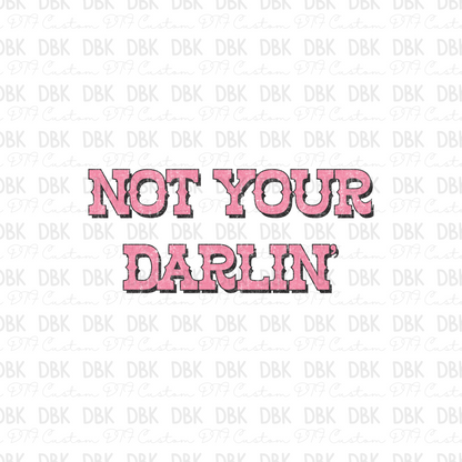 Not your Darlin' DTF Transfer