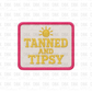 Tanned and Tipsy DTF transfer B377