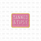 Tanned and Tipsy DTF transfer B378