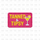 Tanned and Tipsy DTF transfer B379