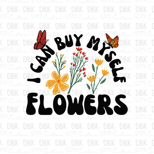 I can buy myself flowers DTF Transfer H176