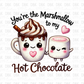 You're the marshmallow to my hot chocolate DTF Transfer