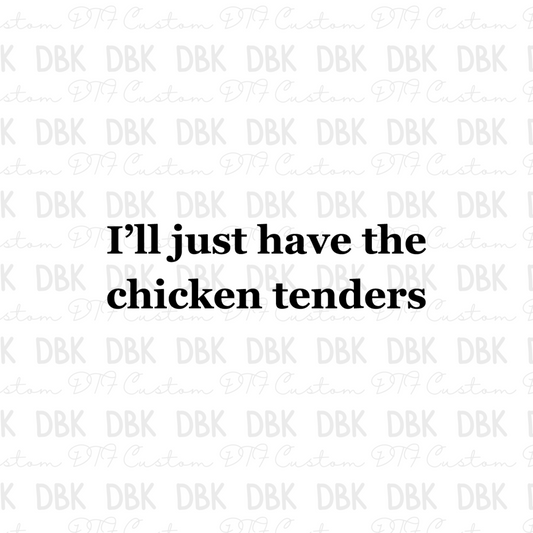 Ill just have the chicken tenders DTF Transfer