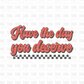 Have the day you deserve DTF Transfer