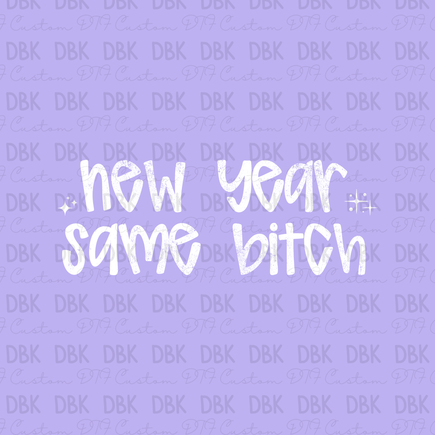 New Year Same Bitch DTF transfer WHITE