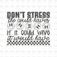 Don't stress the could haves DTF Transfer GREY I260