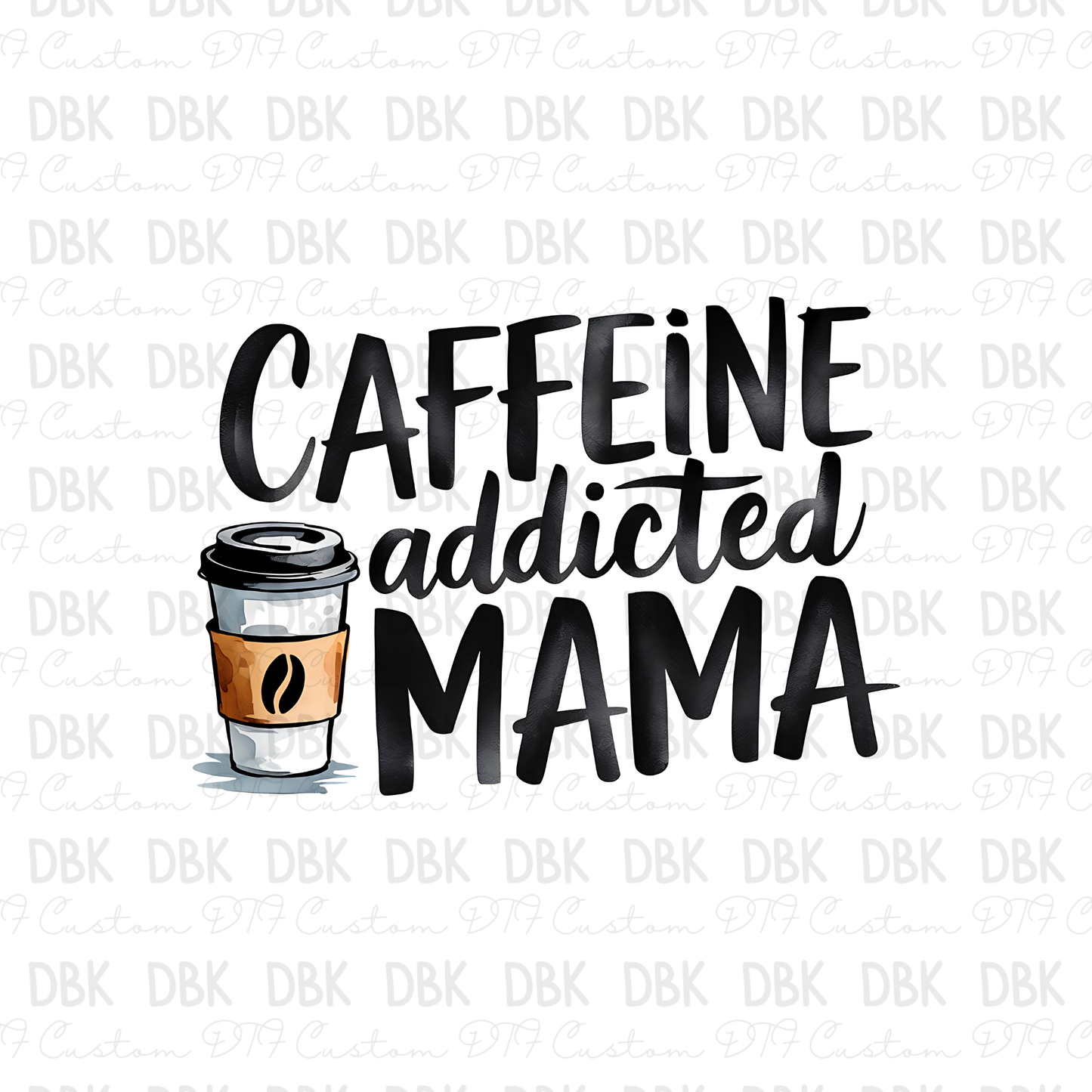 Caffeine Addicted Mama DTF Transfer