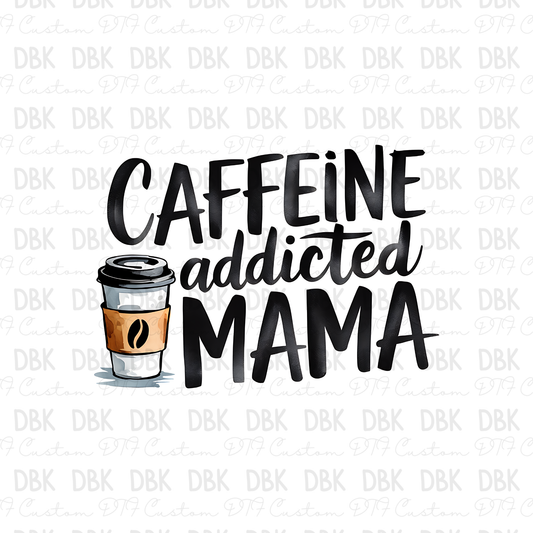 Caffeine Addicted Mama DTF Transfer