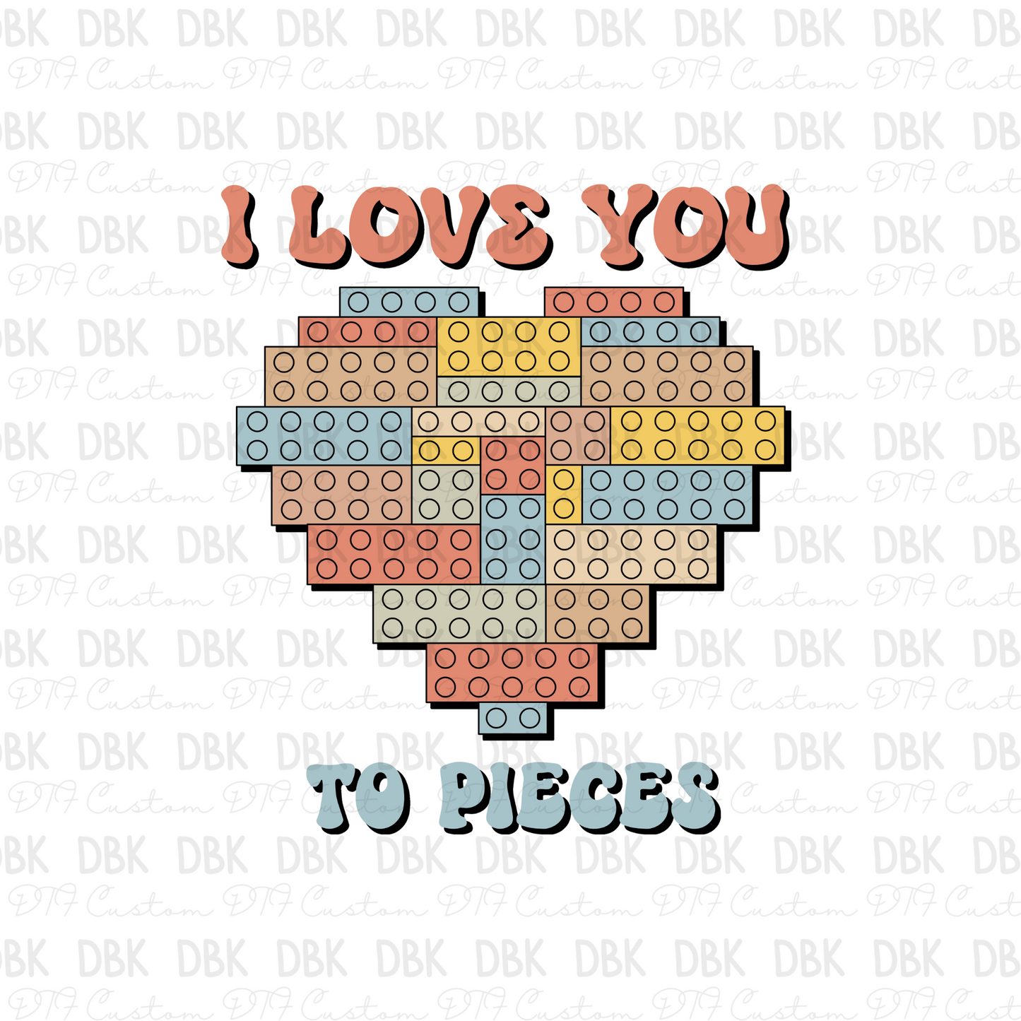 I love you to pieces DTF transfer J32