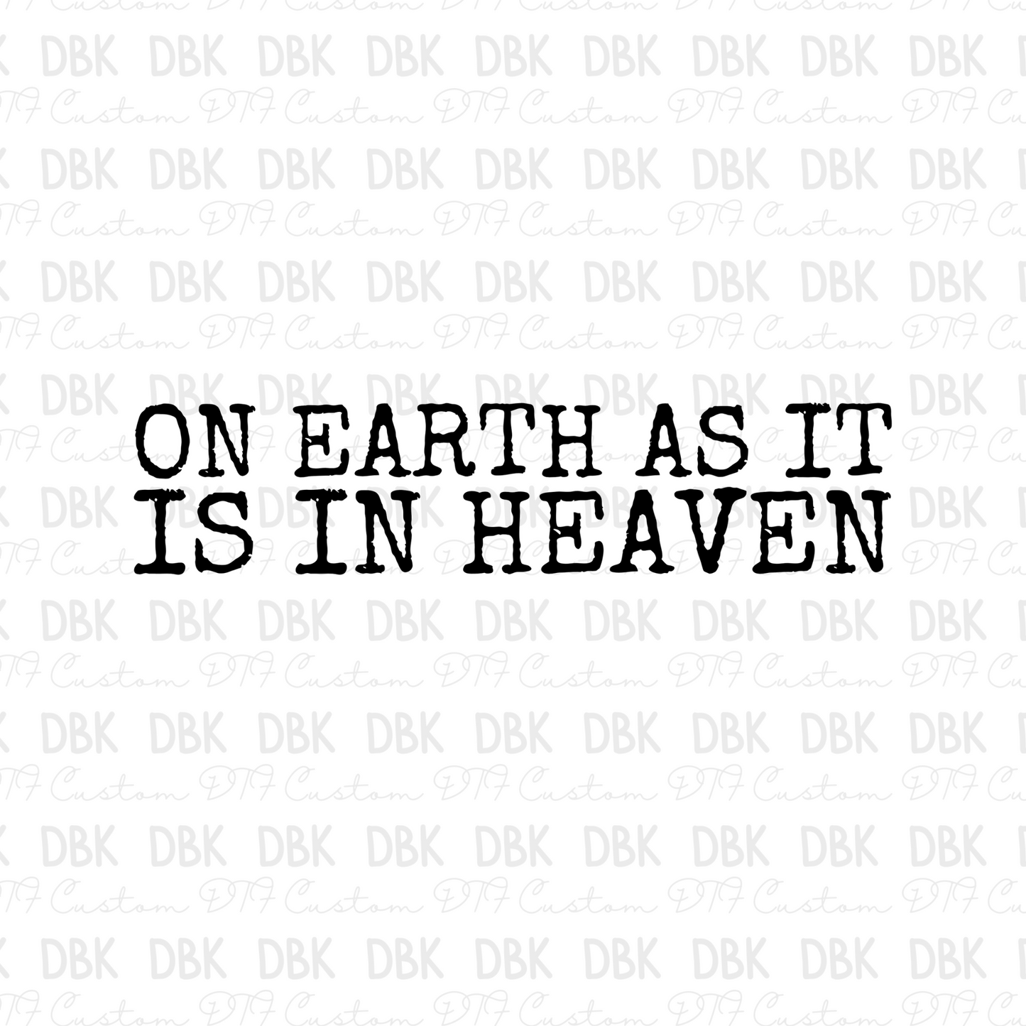 On earth as it is heaven DTF Transfer