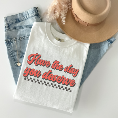 Have the day you deserve DTF Transfer