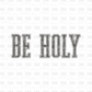 Be Holy GREY DTF Transfer GREY FT141
