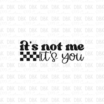 It's not me it's you DTF Transfer I323
